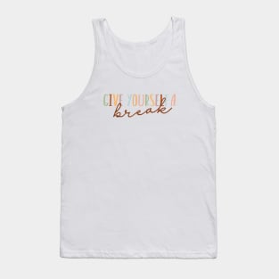 Give Yourself A break Tank Top